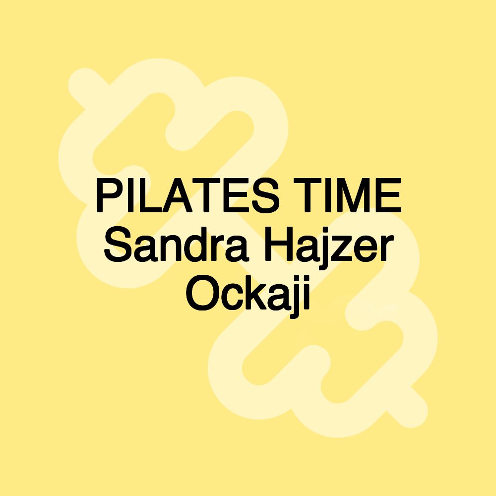 PILATES TIME Sandra Hajzer Ockaji