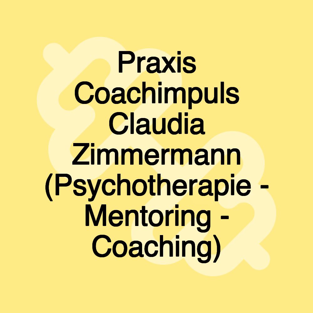 Praxis Coachimpuls Claudia Zimmermann (Psychotherapie - Mentoring - Coaching)