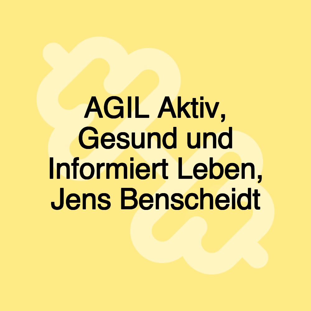 AGIL Aktiv, Gesund und Informiert Leben, Jens Benscheidt