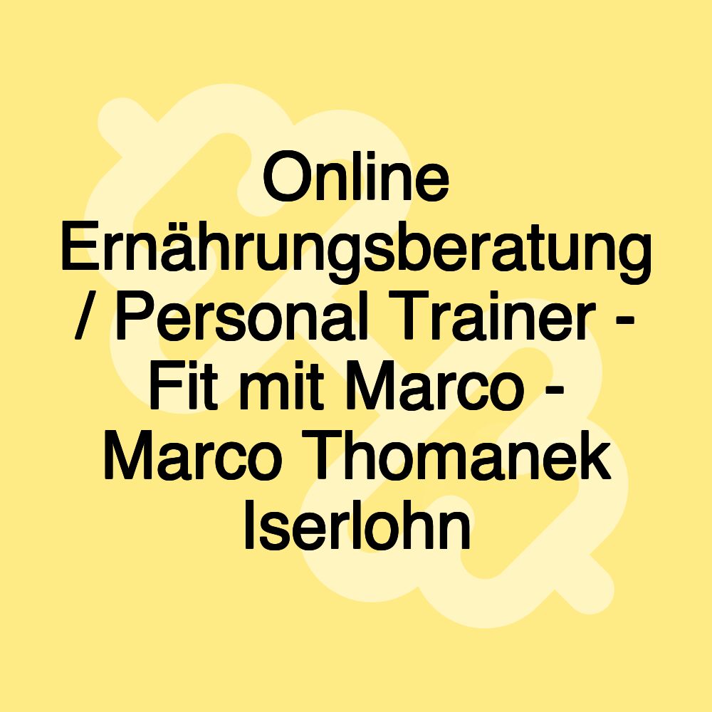 Online Ernährungsberatung / Personal Trainer - Fit mit Marco - Marco Thomanek Iserlohn