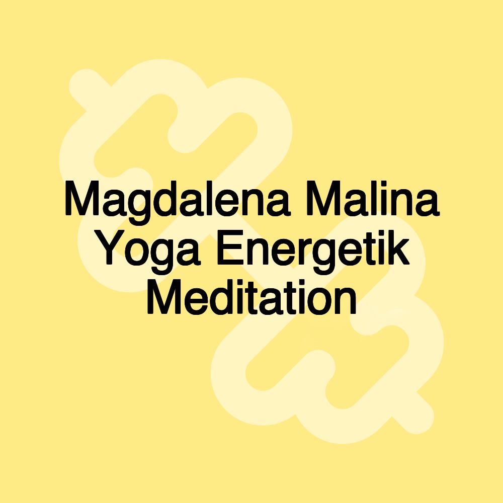 Magdalena Malina Yoga Energetik Meditation