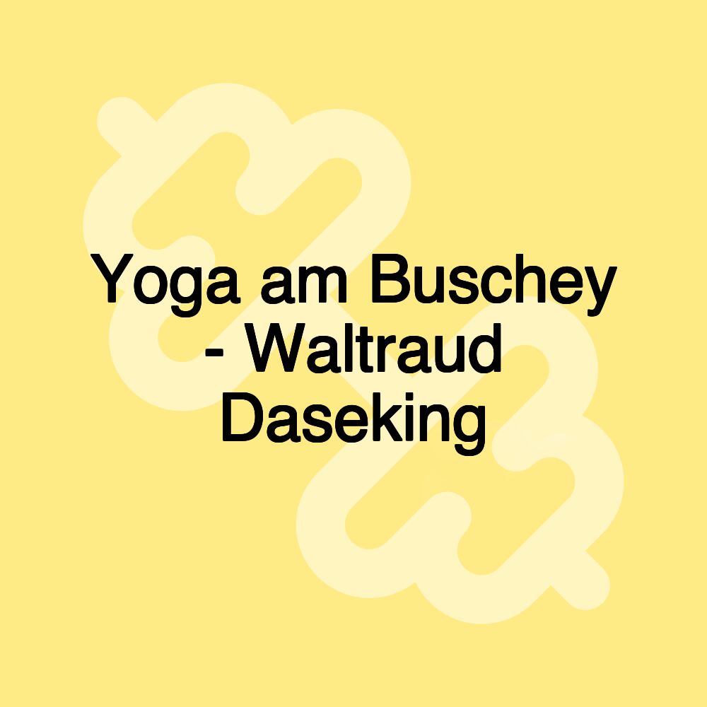 Yoga am Buschey - Waltraud Daseking