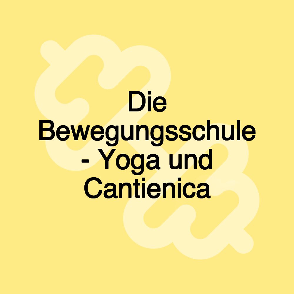 Die Bewegungsschule - Yoga und Cantienica