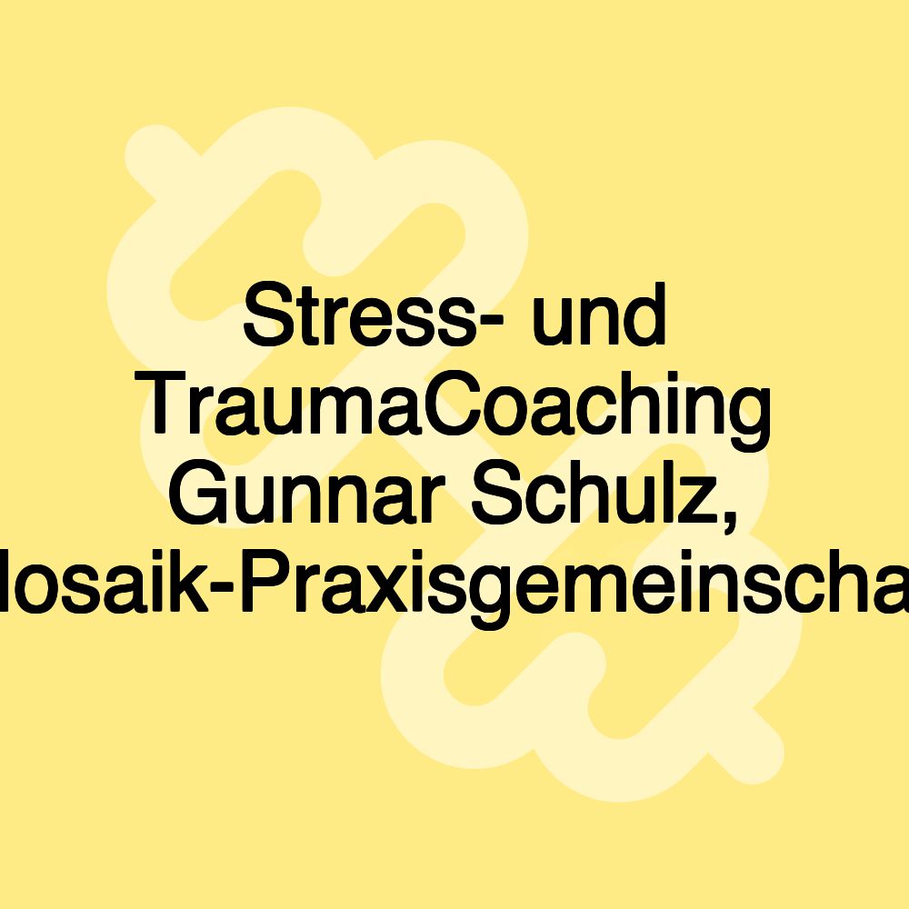 Stress- und TraumaCoaching Gunnar Schulz, Mosaik-Praxisgemeinschaft