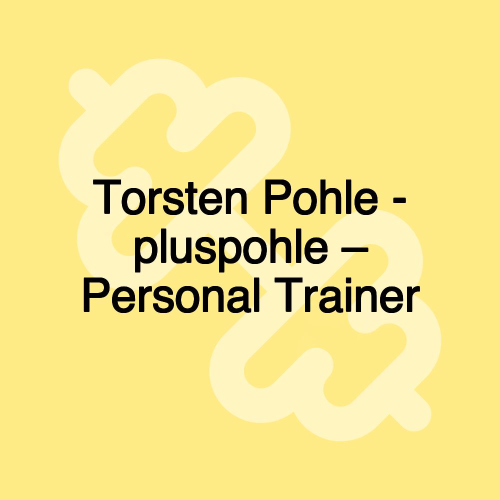 Torsten Pohle - pluspohle – Personal Trainer