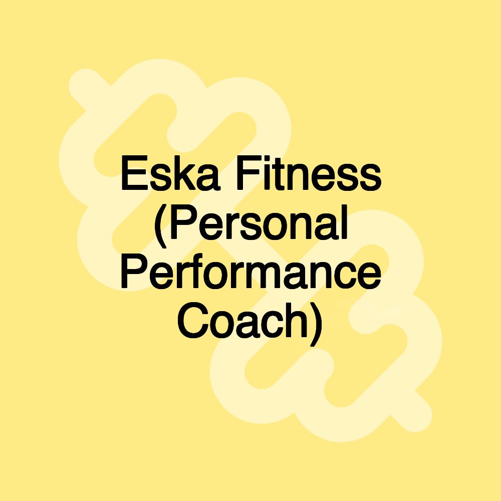 Eska Fitness (Personal Performance Coach)