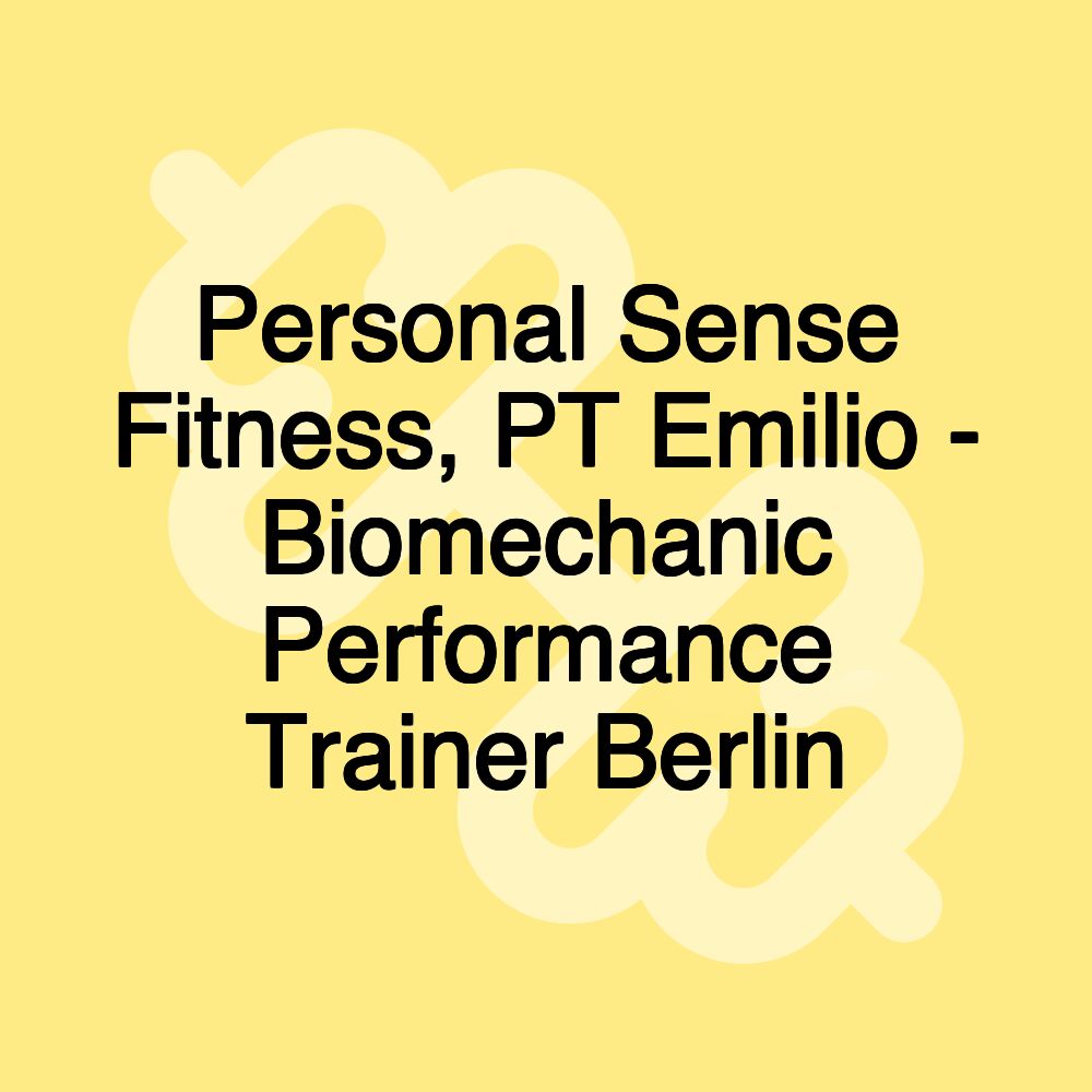 Personal Sense Fitness, PT Emilio - Biomechanic Performance Trainer Berlin