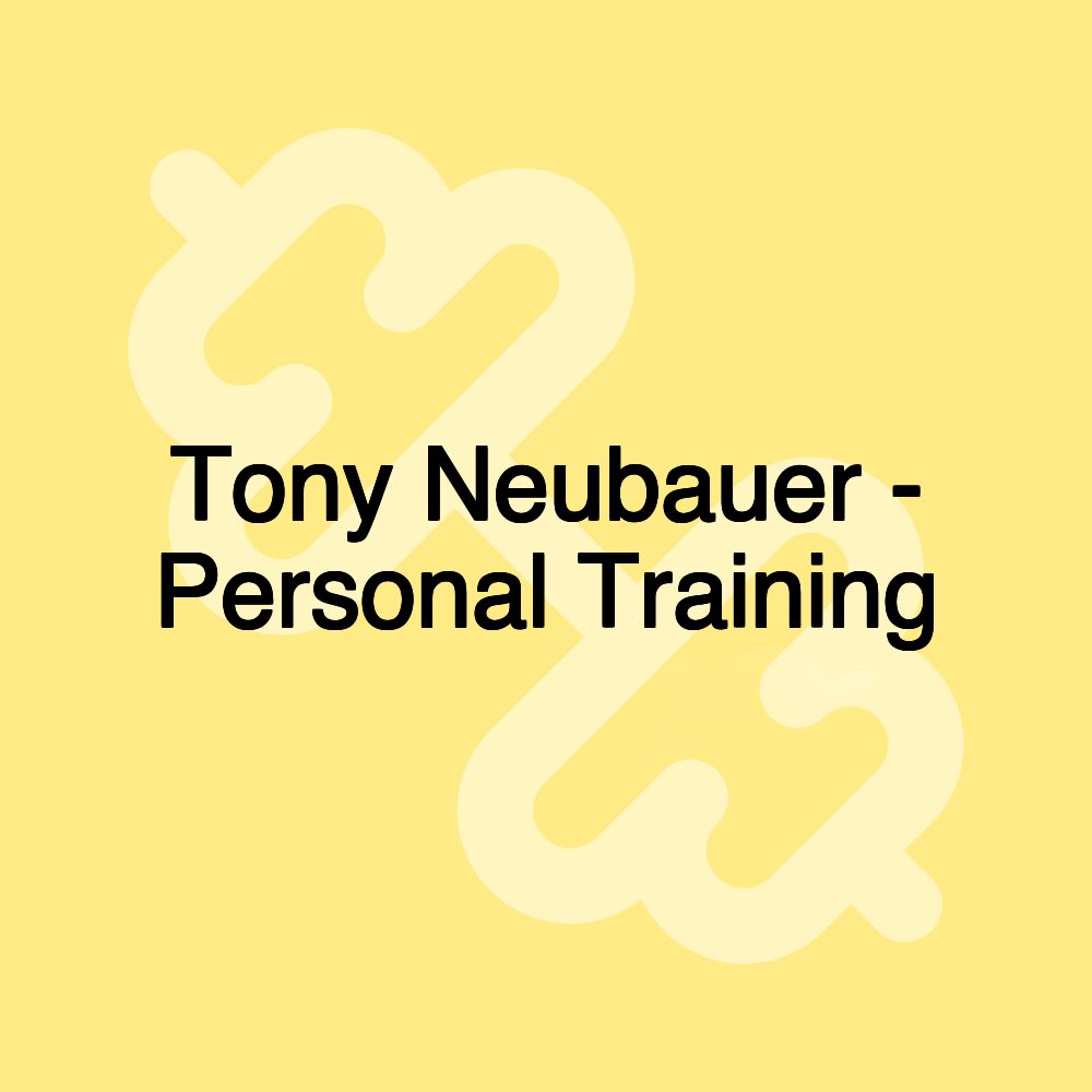 Tony Neubauer - Personal Training