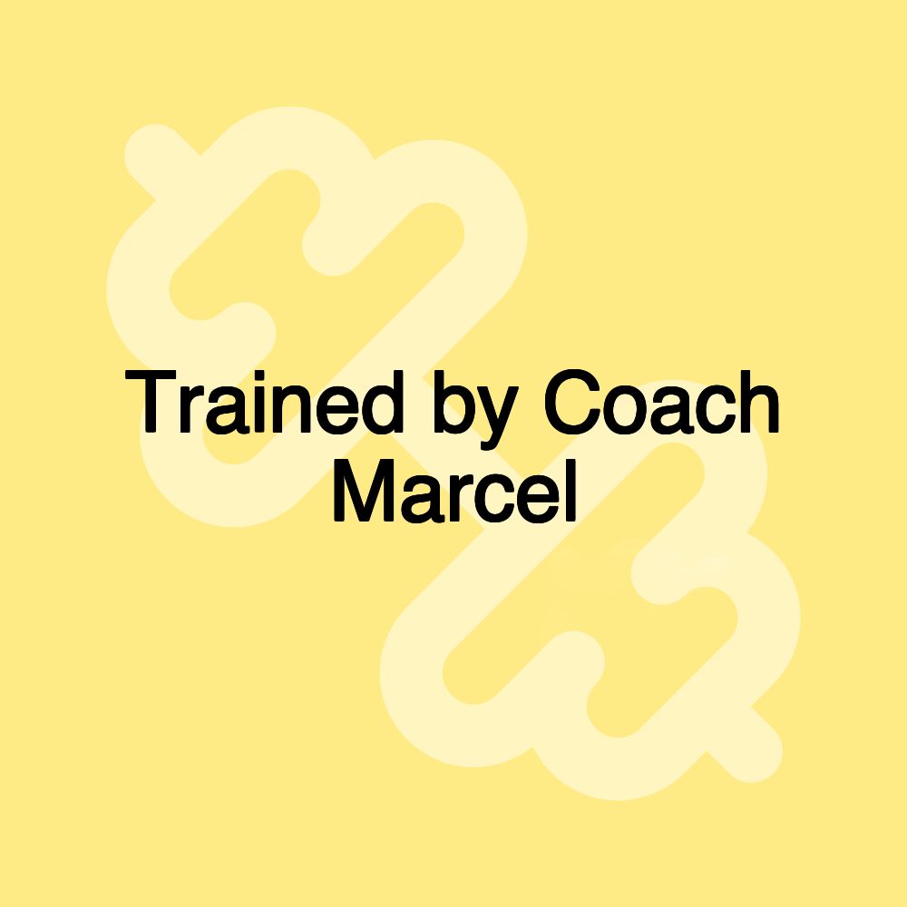 Trained by Coach Marcel