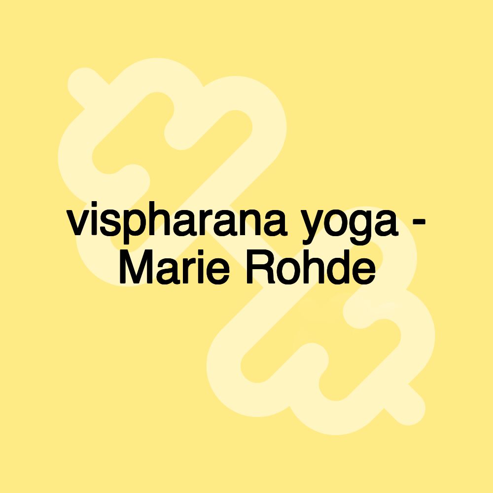 vispharana yoga - Marie Rohde