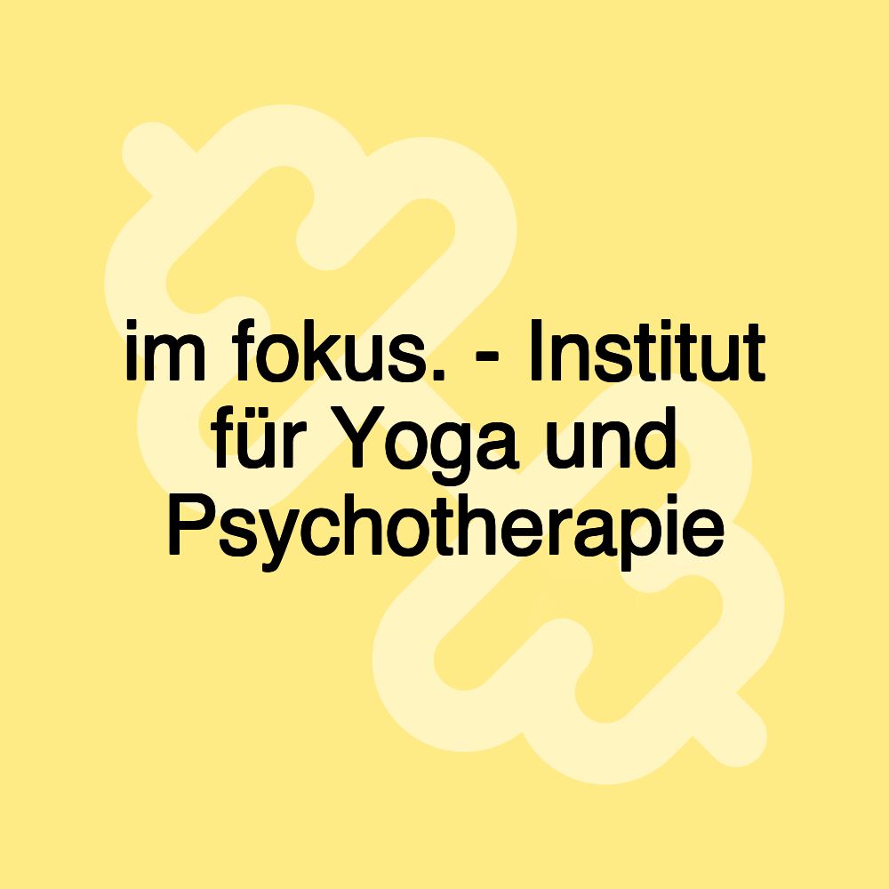 im fokus. - Institut für Yoga und Psychotherapie