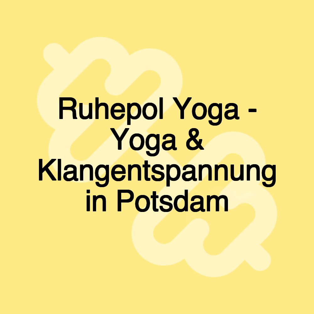 Ruhepol Yoga - Yoga & Klangentspannung in Potsdam