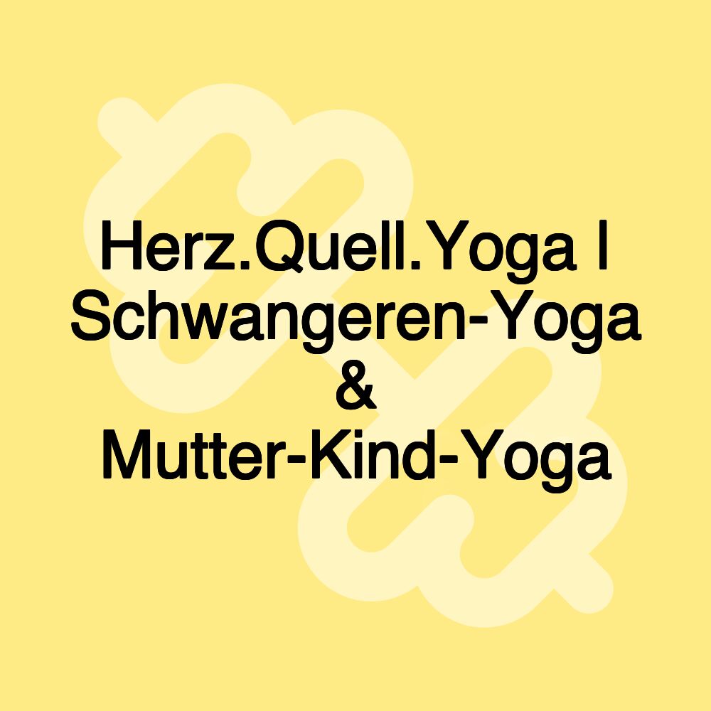 Herz.Quell.Yoga | Schwangeren-Yoga & Mutter-Kind-Yoga