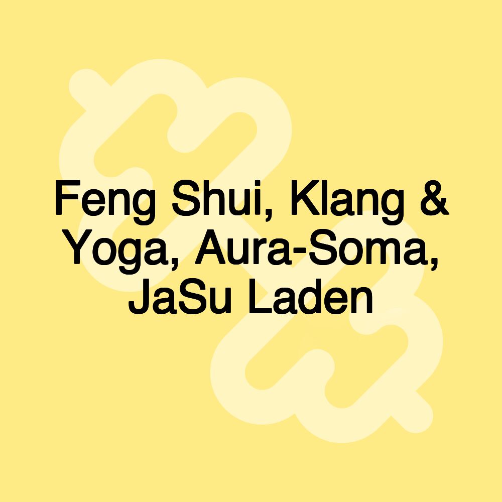 Feng Shui, Klang & Yoga, Aura-Soma, JaSu Laden