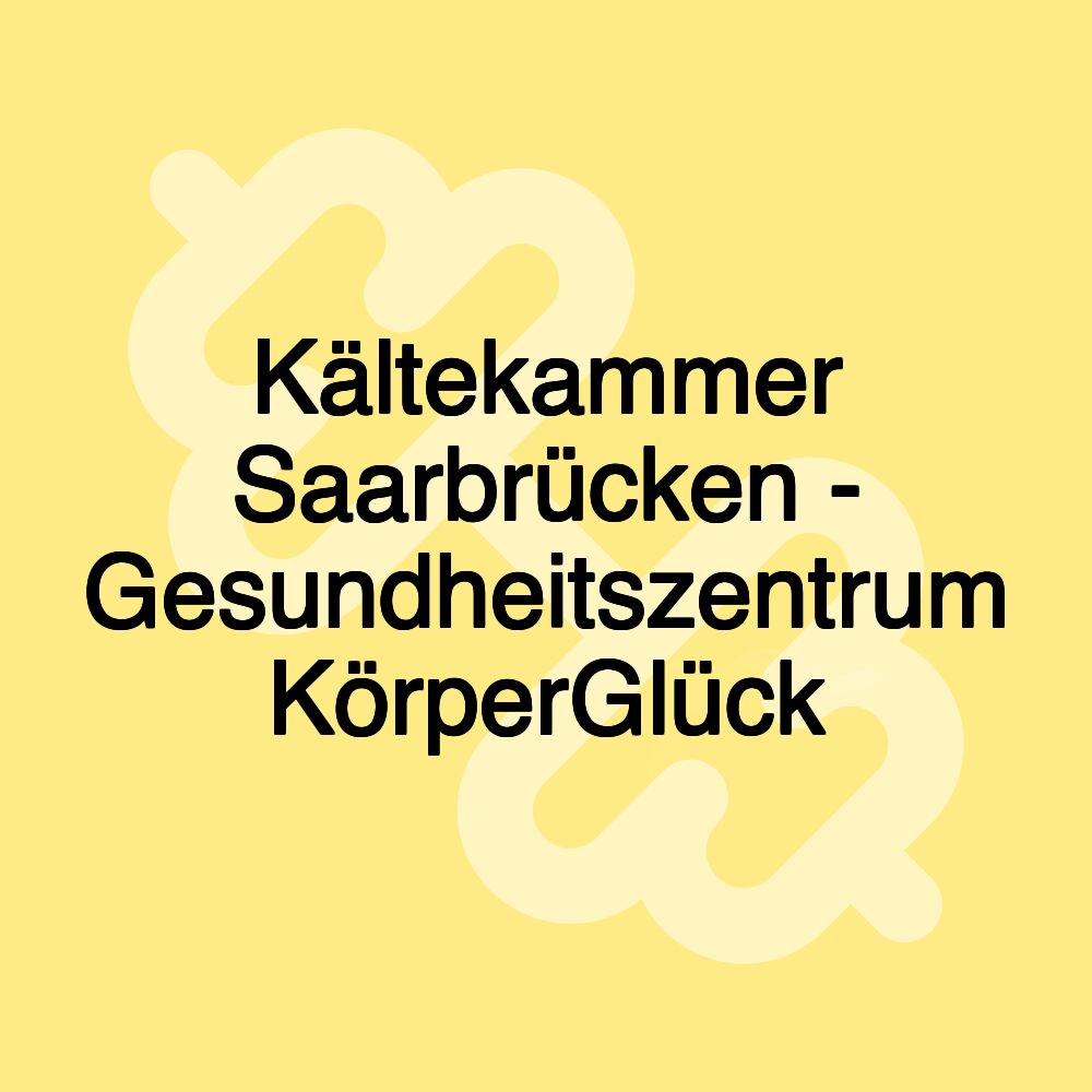 Kältekammer Saarbrücken - Gesundheitszentrum KörperGlück