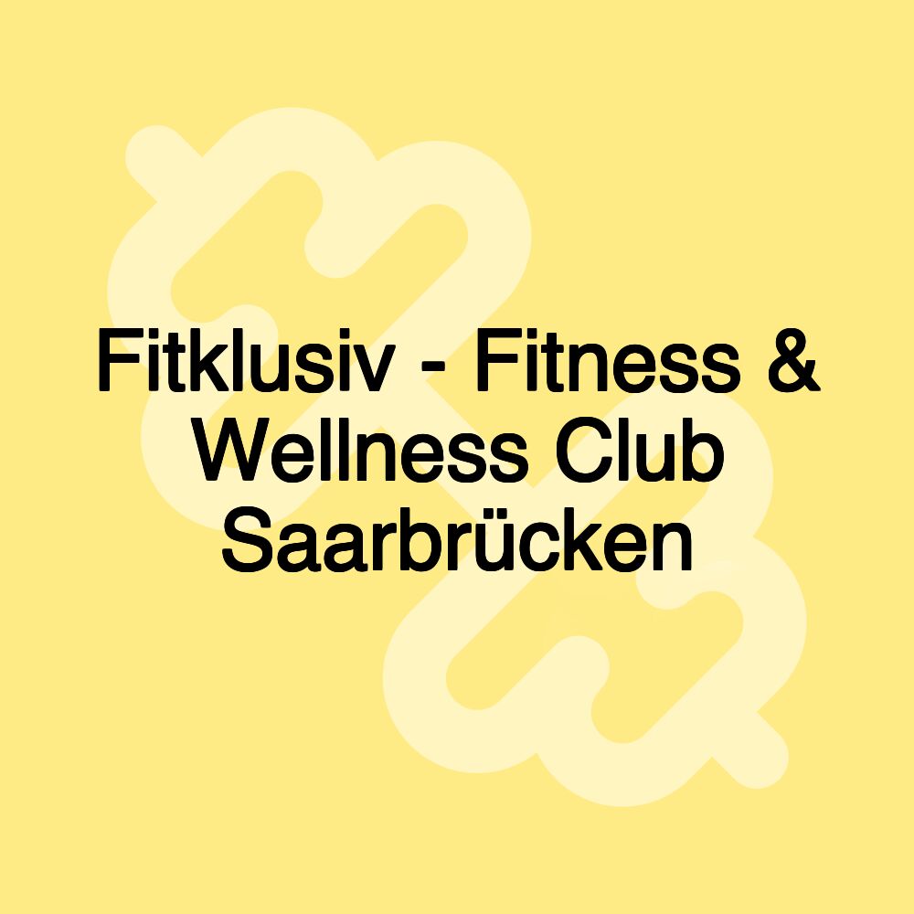 Fitklusiv - Fitness & Wellness Club Saarbrücken