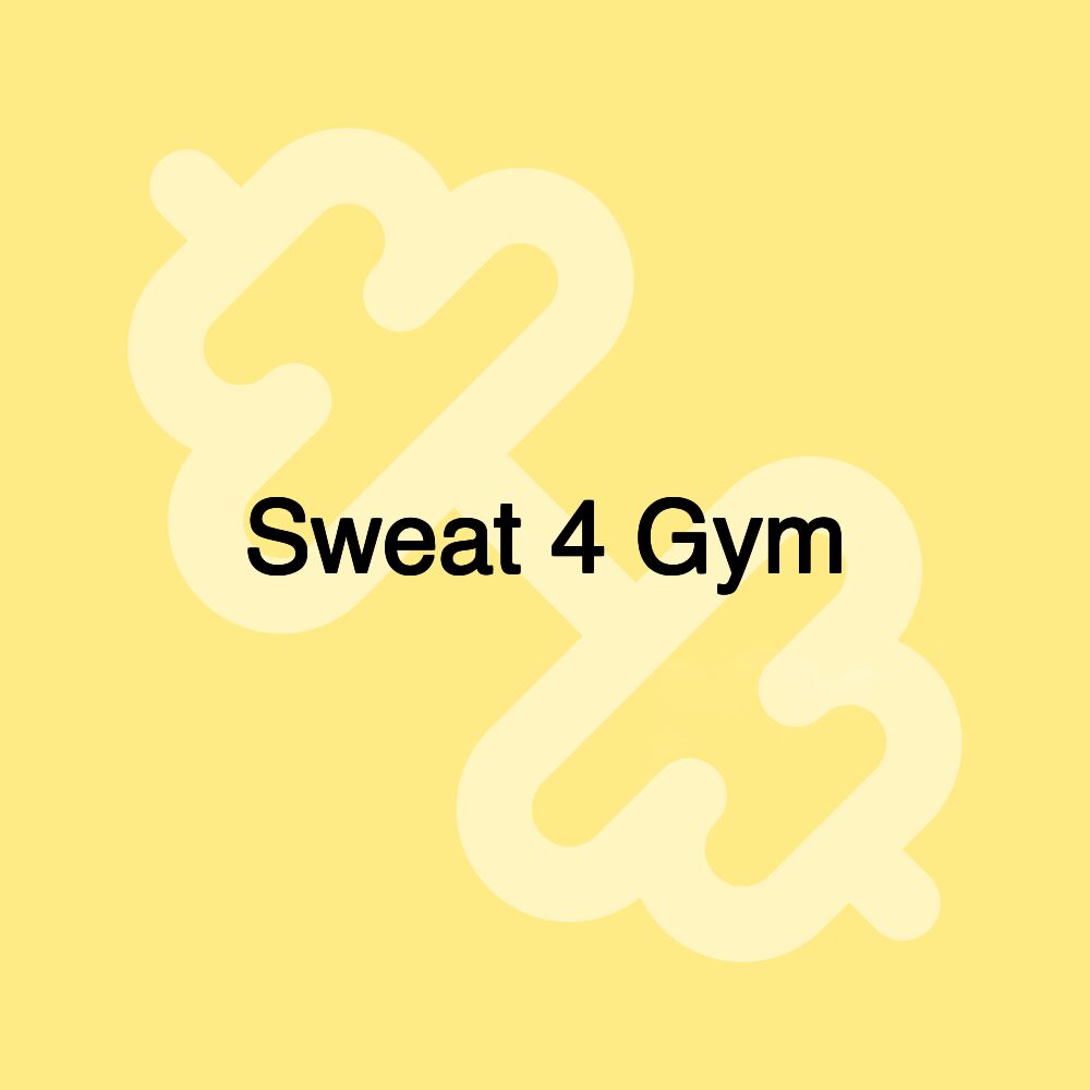 Sweat 4 Gym