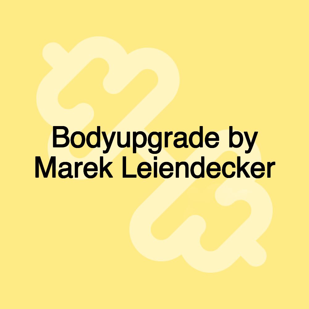 Bodyupgrade by Marek Leiendecker