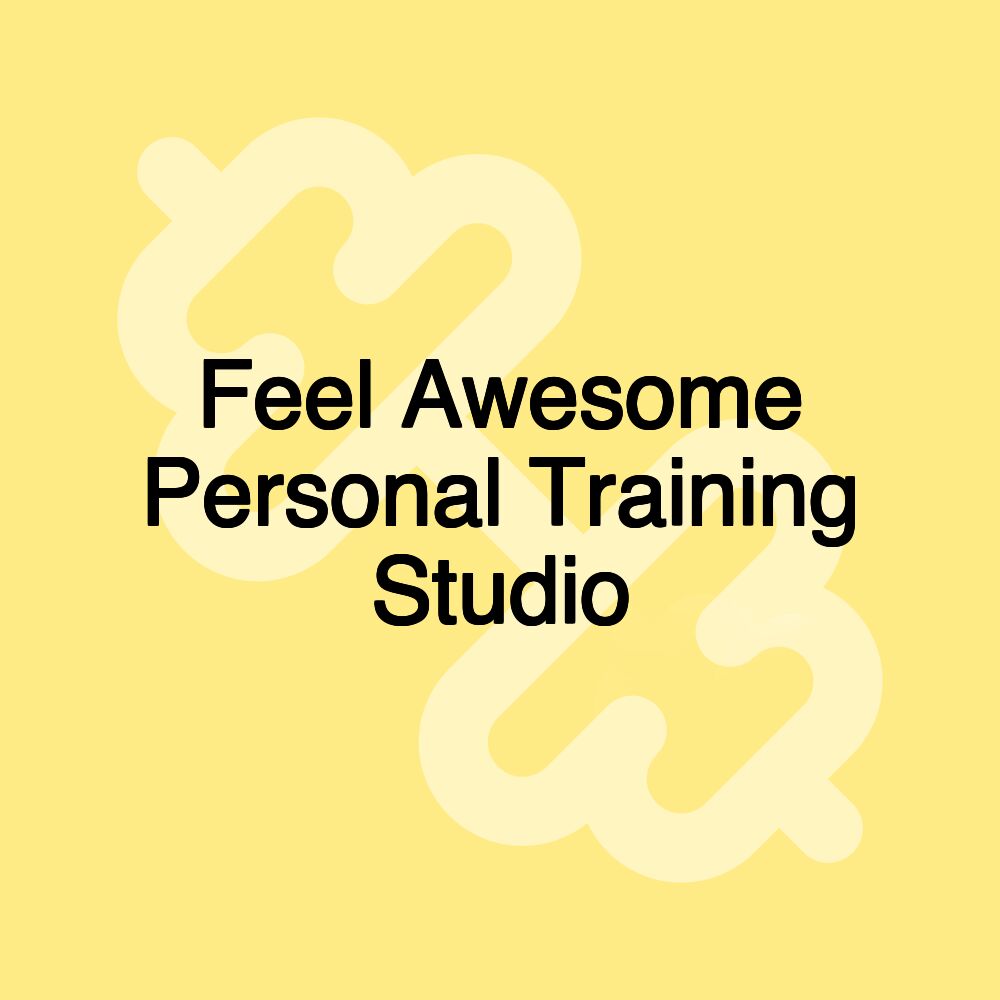 Feel Awesome Personal Training Studio