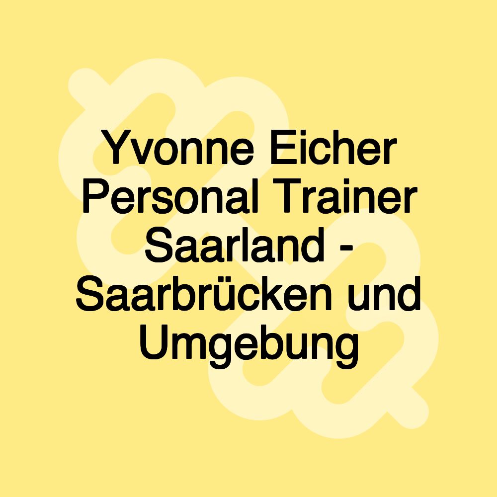 Yvonne Eicher Personal Trainer Saarland - Saarbrücken und Umgebung