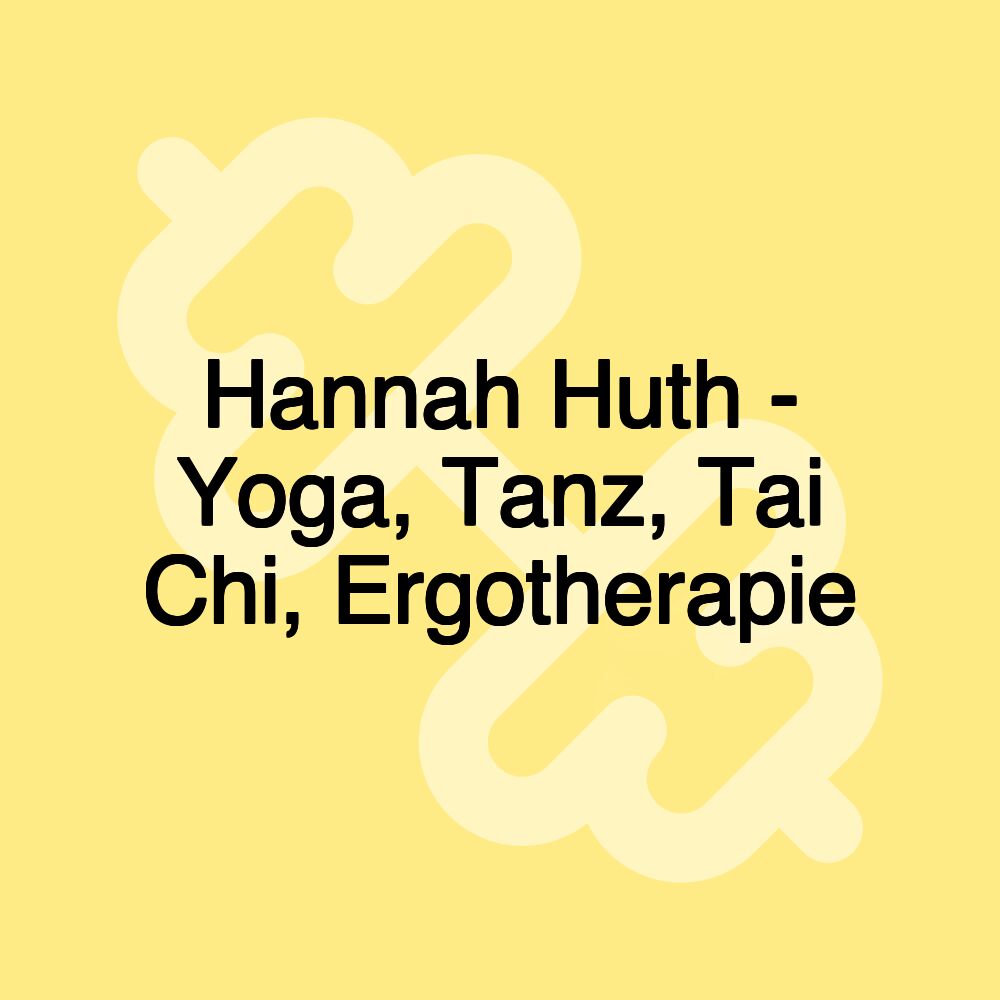 Hannah Huth - Yoga, Tanz, Tai Chi, Ergotherapie