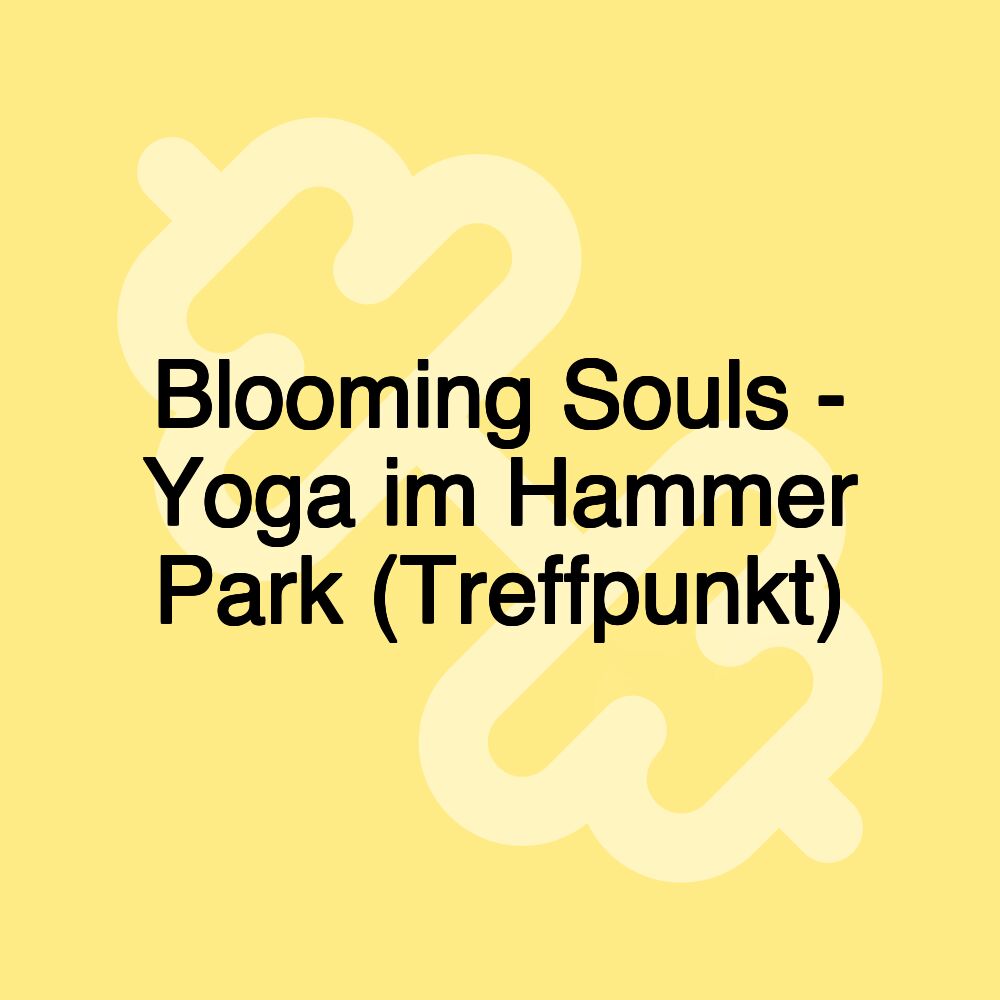 Blooming Souls - Yoga im Hammer Park (Treffpunkt)