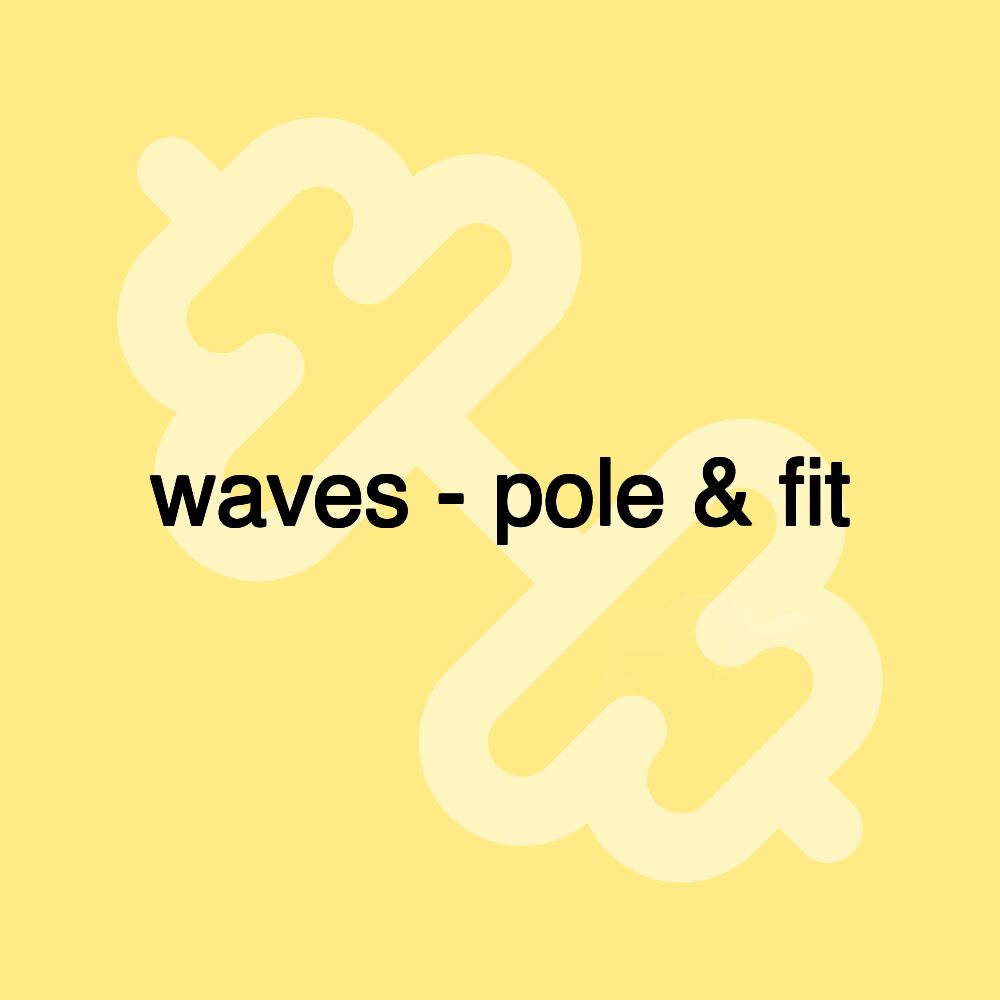 waves - pole & fit