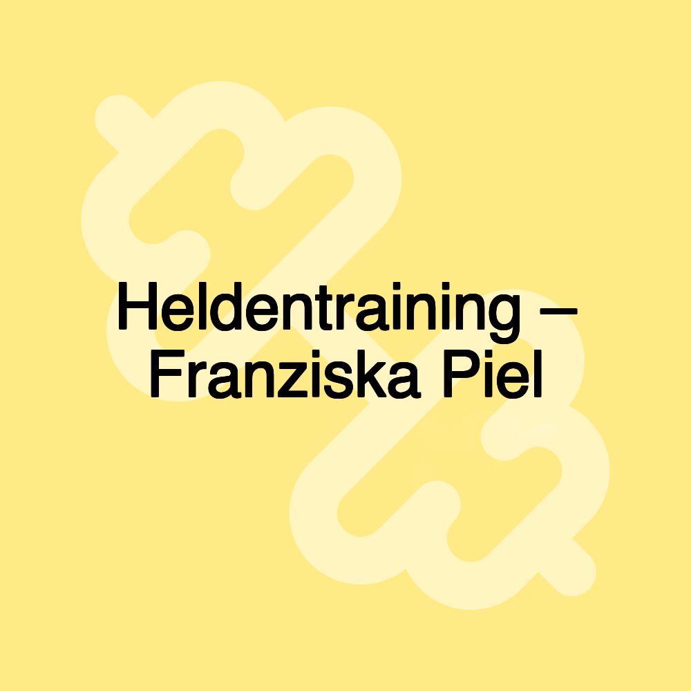 Heldentraining – Franziska Piel