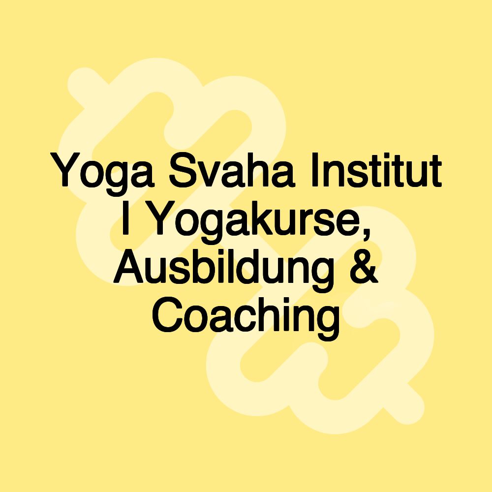 Yoga Svaha Institut I Yogakurse, Ausbildung & Coaching