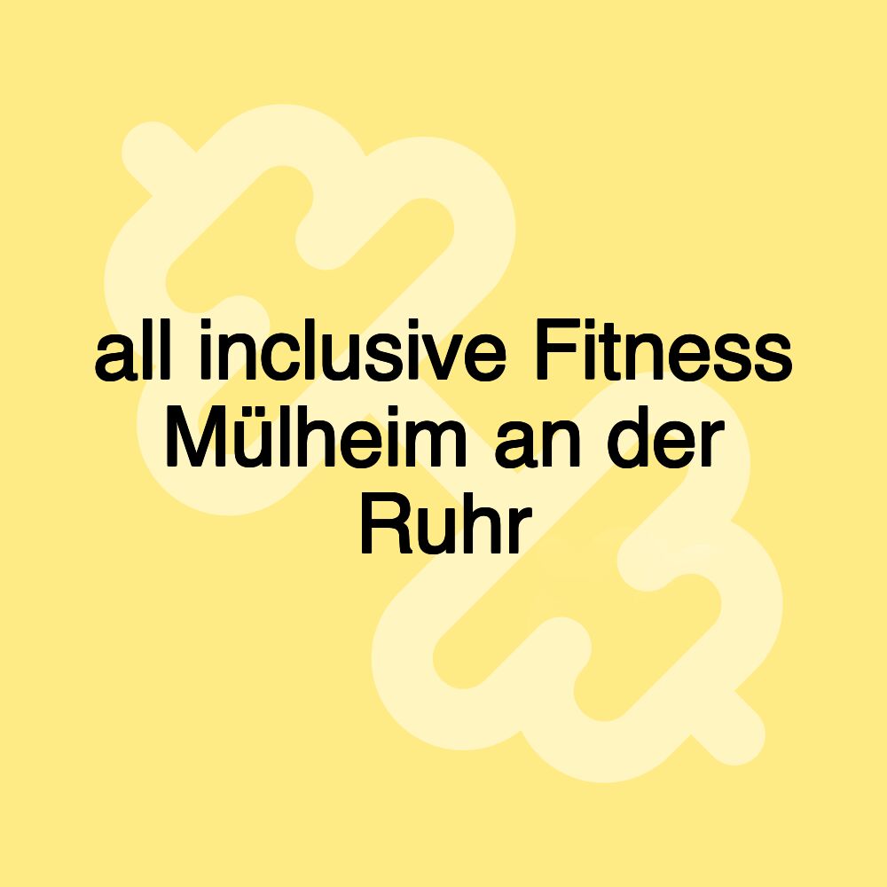 all inclusive Fitness Mülheim an der Ruhr