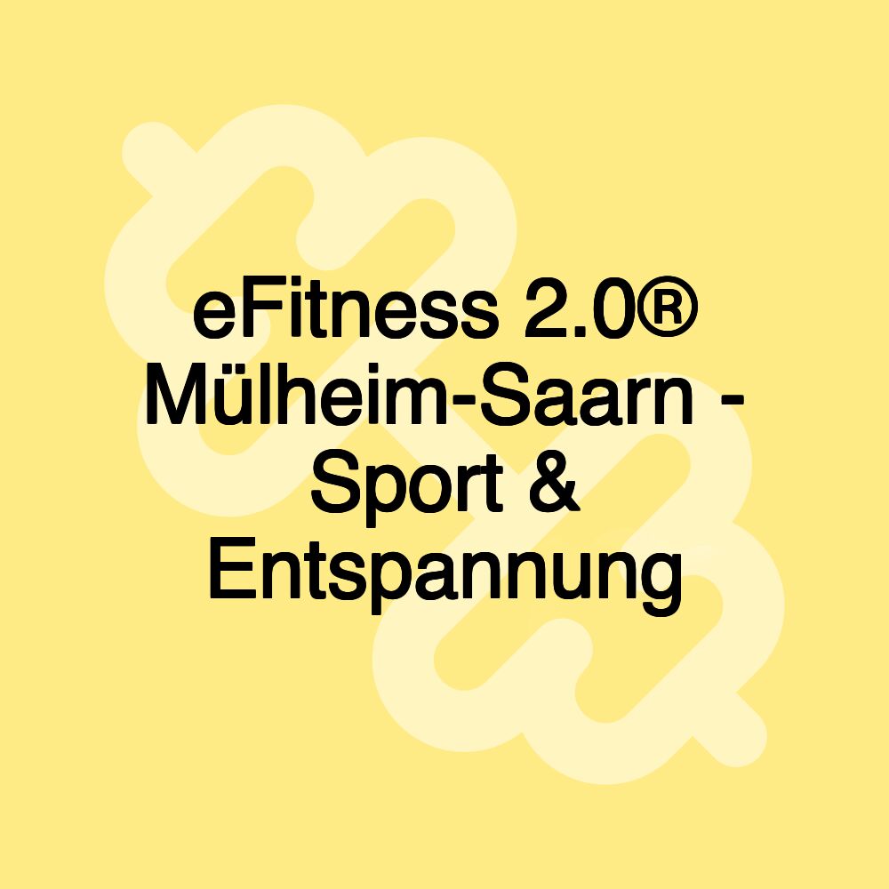 eFitness 2.0® Mülheim-Saarn - Sport & Entspannung