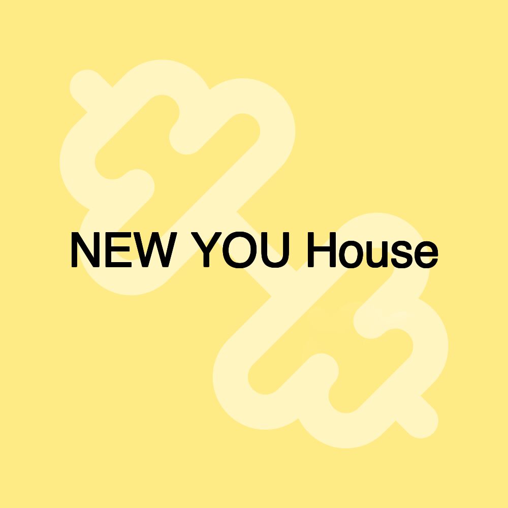 NEW YOU House