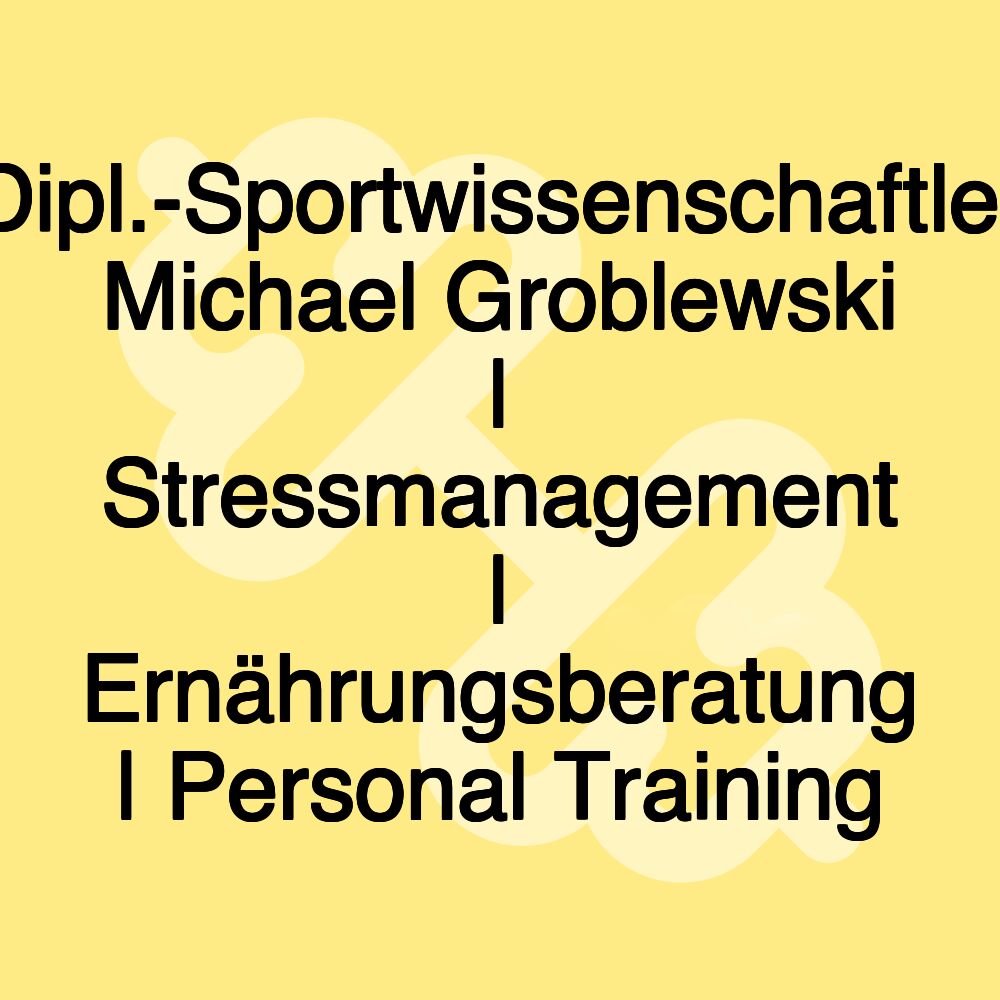 Dipl.-Sportwissenschaftler Michael Groblewski | Stressmanagement | Mentaltraining | Ernährungsberatung