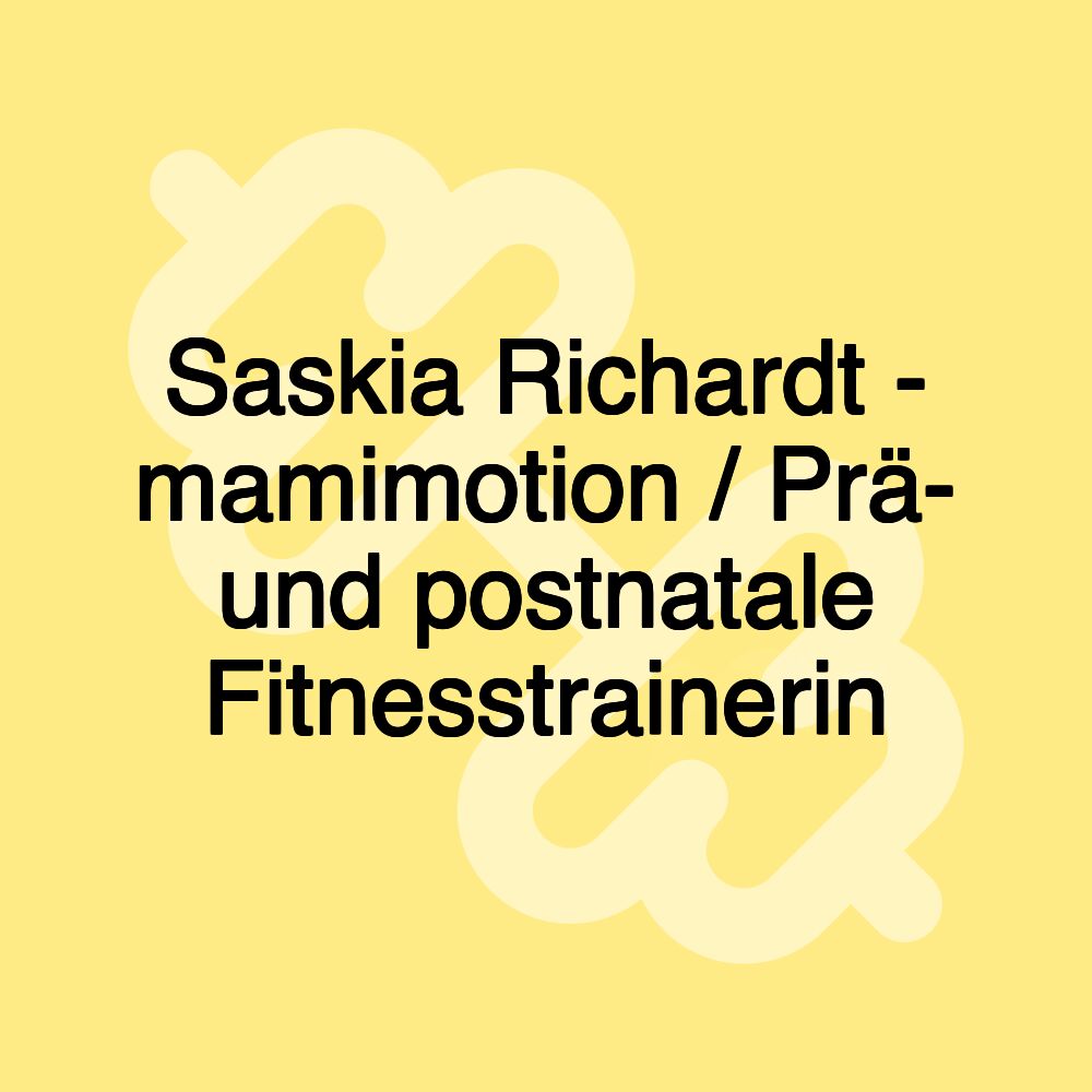 Saskia Richardt - mamimotion / Prä- und postnatale Fitnesstrainerin