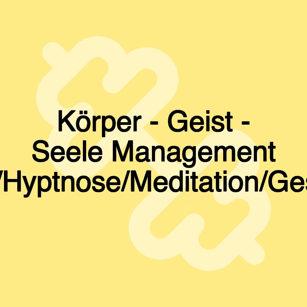 Körper - Geist - Seele Management Mindset/Hyptnose/Meditation/Gesundheit