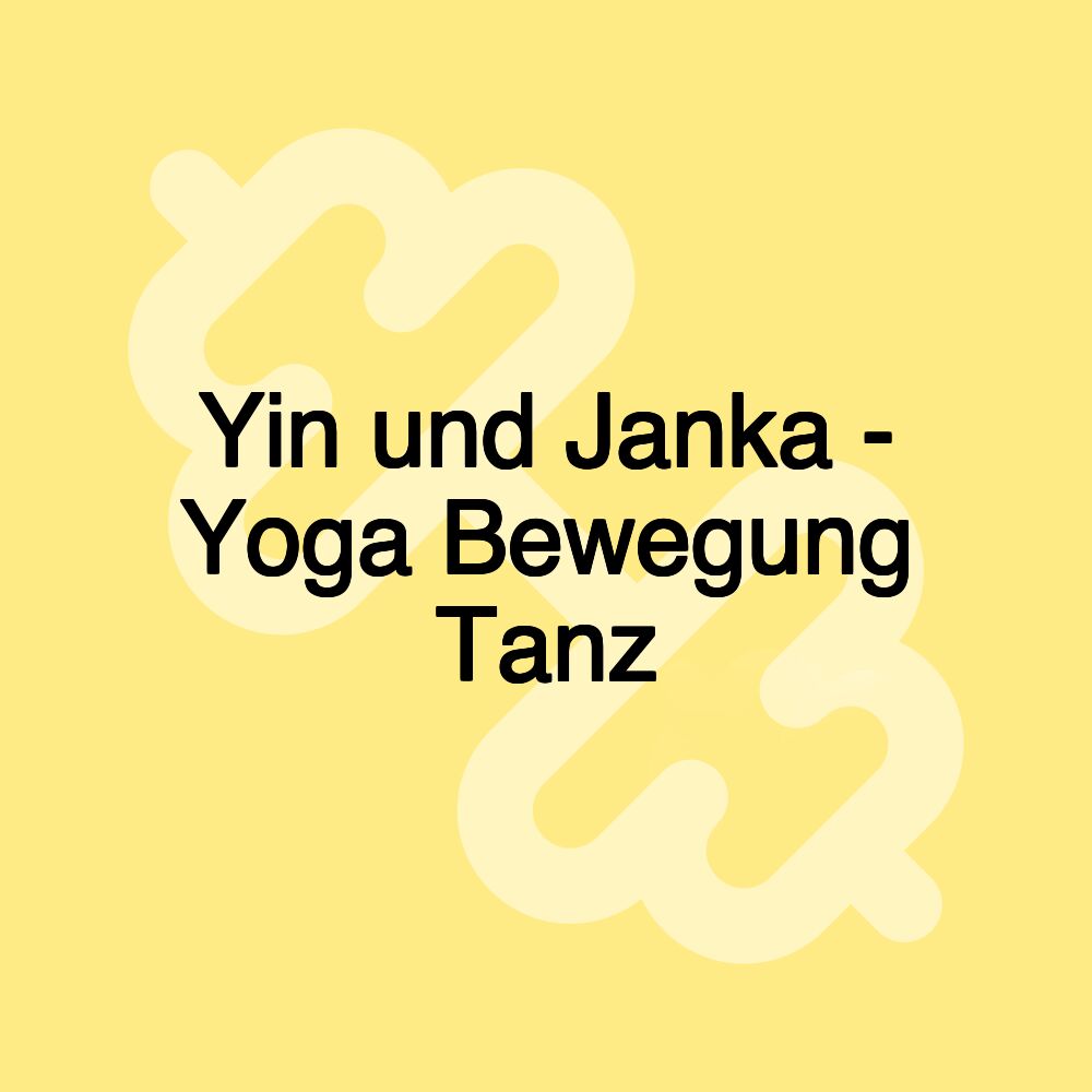 Yin und Janka - Yoga Bewegung Tanz