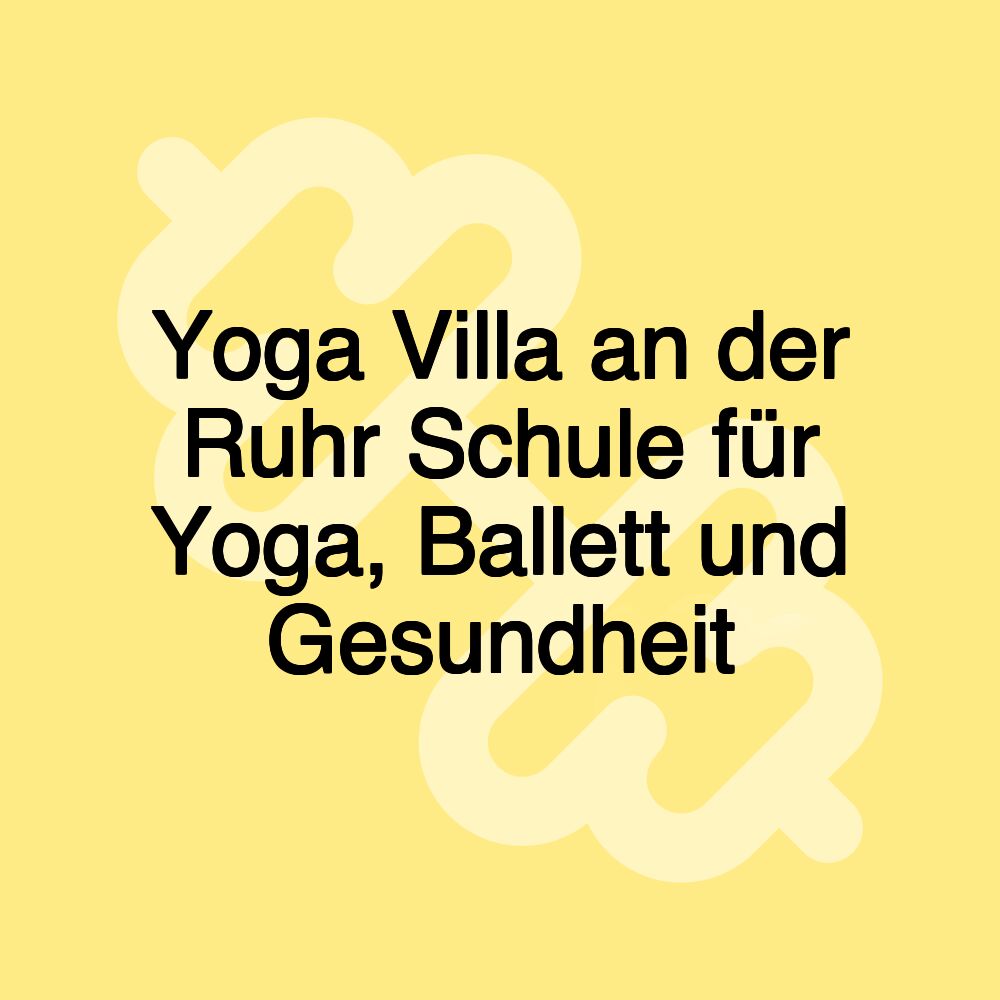 Yoga Villa an der Ruhr Schule für Yoga, Ballett und Gesundheit