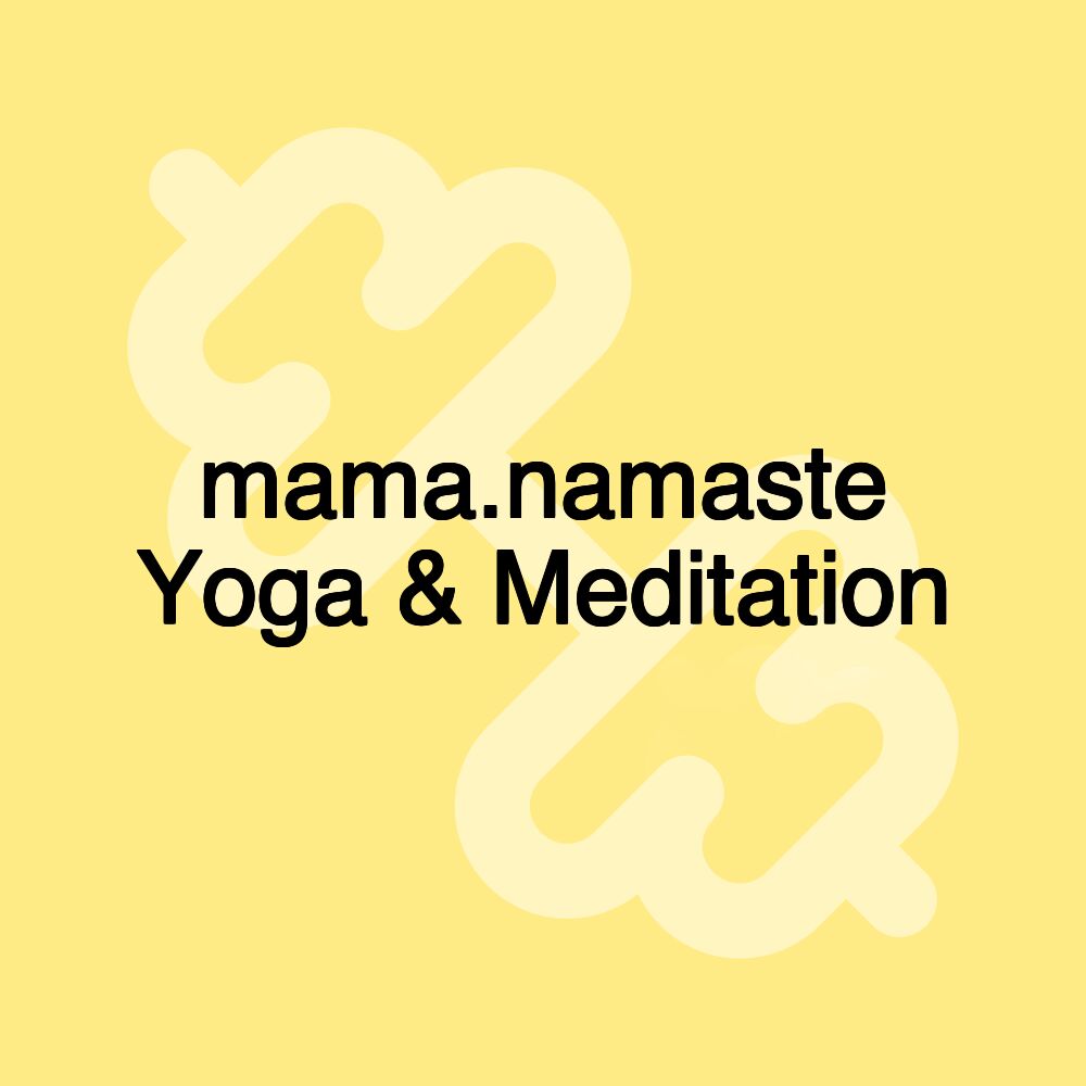 mama.namaste Yoga & Meditation