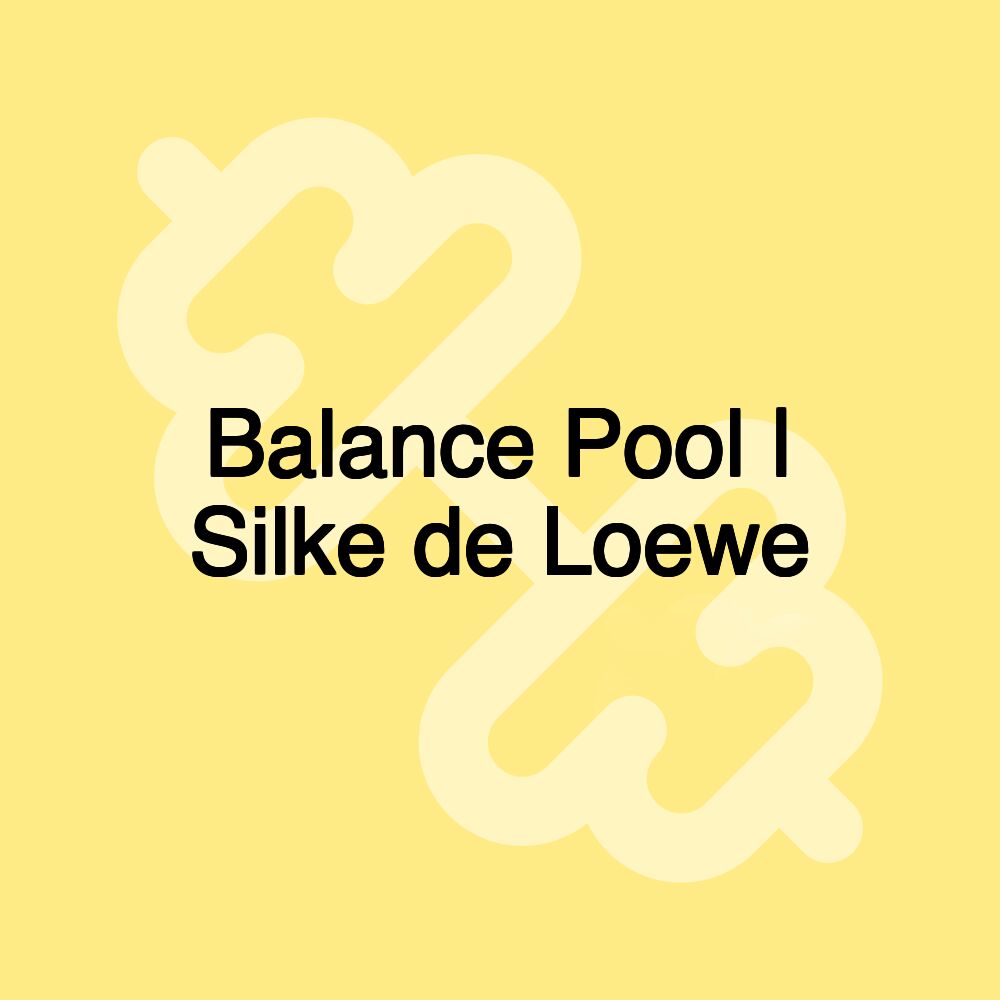 Balance Pool | Silke de Loewe