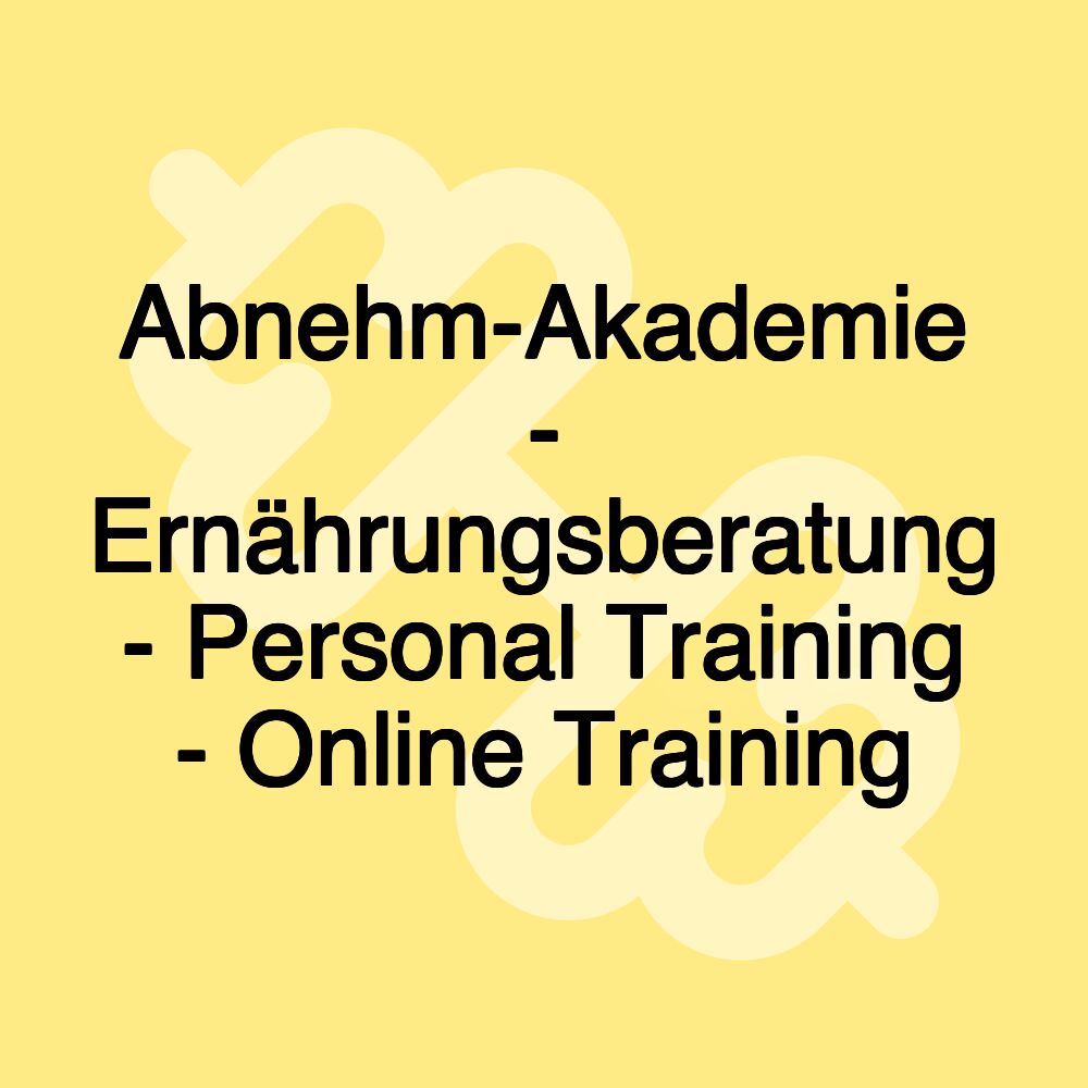 Abnehm-Akademie - Ernährungsberatung - Personal Training - Online Training