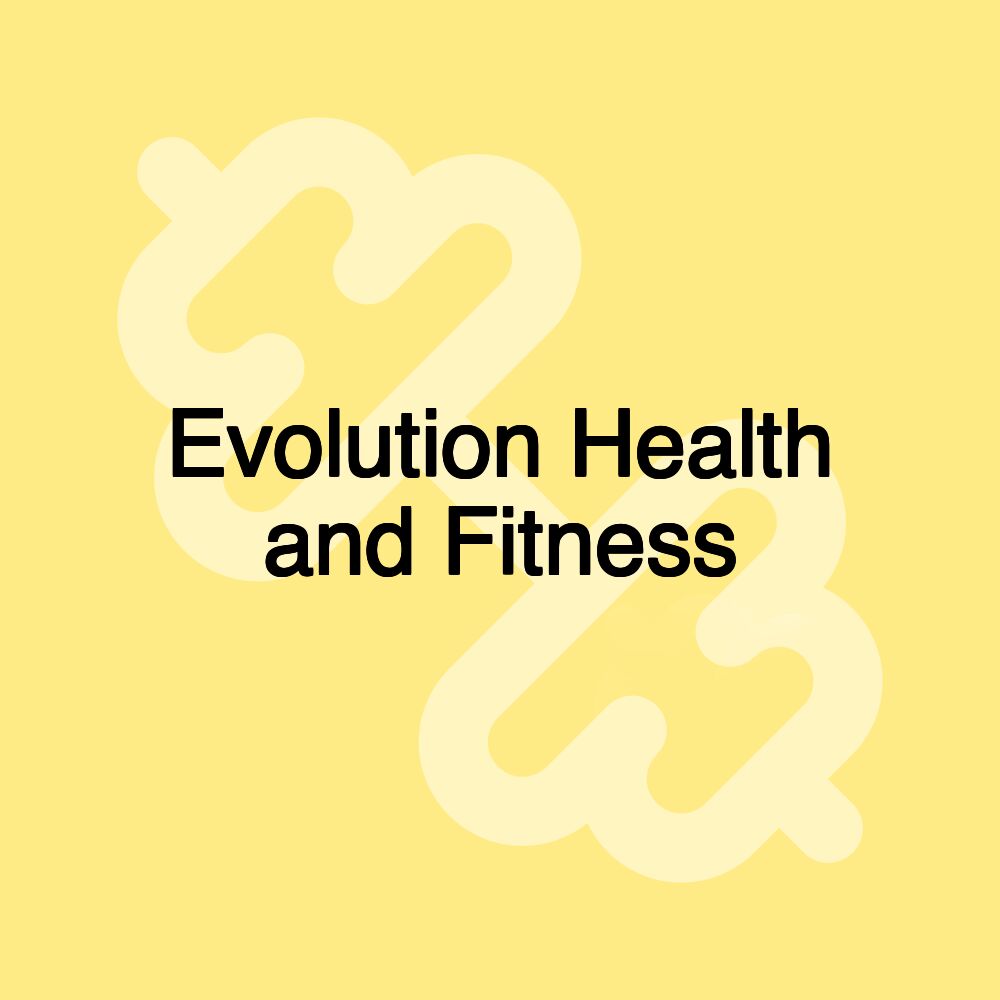 Evolution Health and Fitness