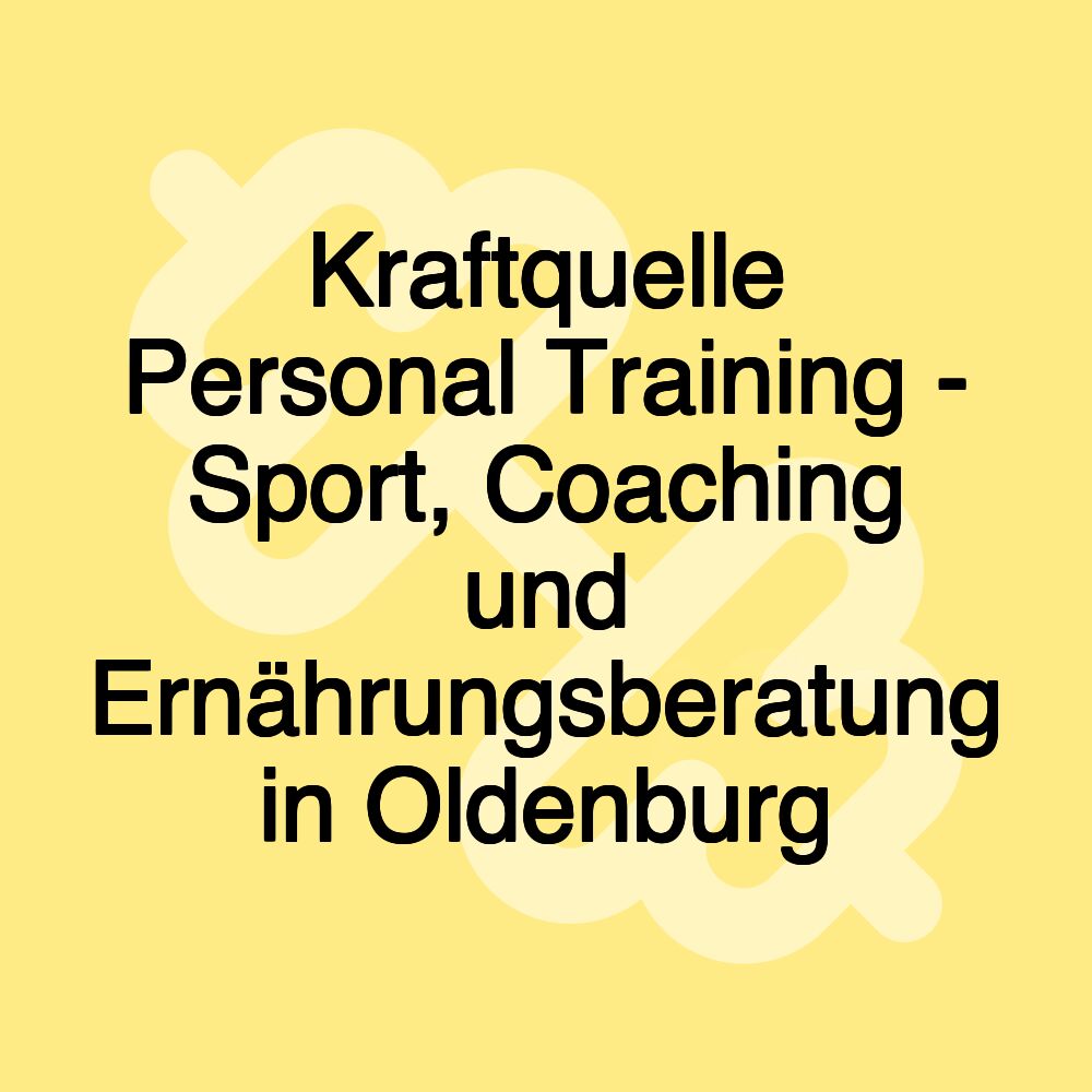 Kraftquelle Personal Training - Sport, Coaching und Ernährungsberatung in Oldenburg