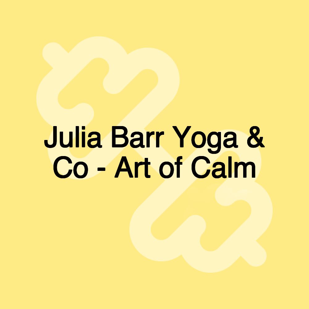 Julia Barr Yoga & Co - Art of Calm