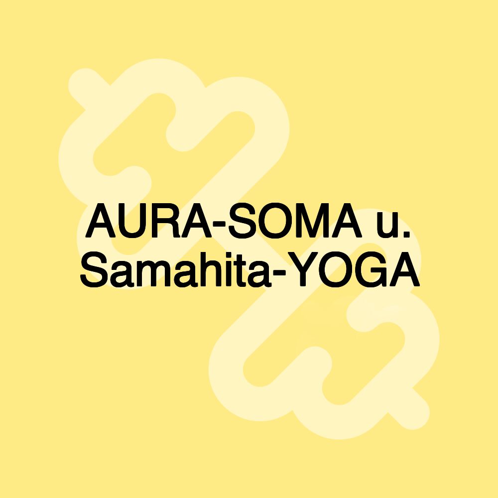 AURA-SOMA u. Samahita-YOGA