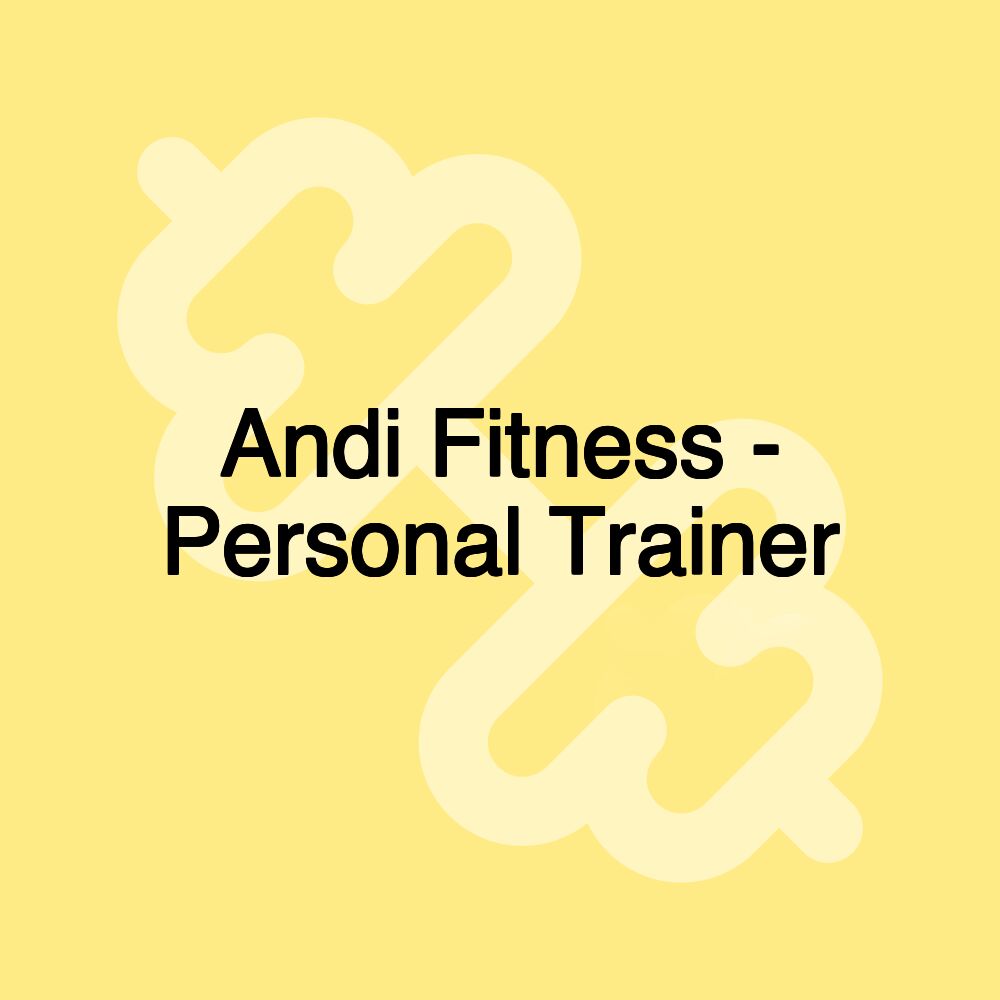 Andi Fitness - Personal Trainer