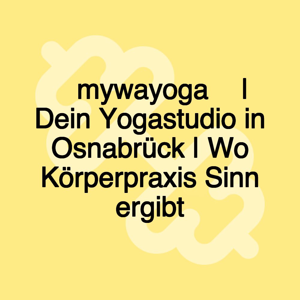 ॐ mywayoga ॐ | Dein Yogastudio in Osnabrück | Wo Körperpraxis Sinn ergibt