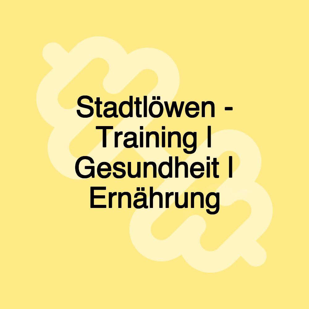 Stadtlöwen - Training | Gesundheit | Ernährung