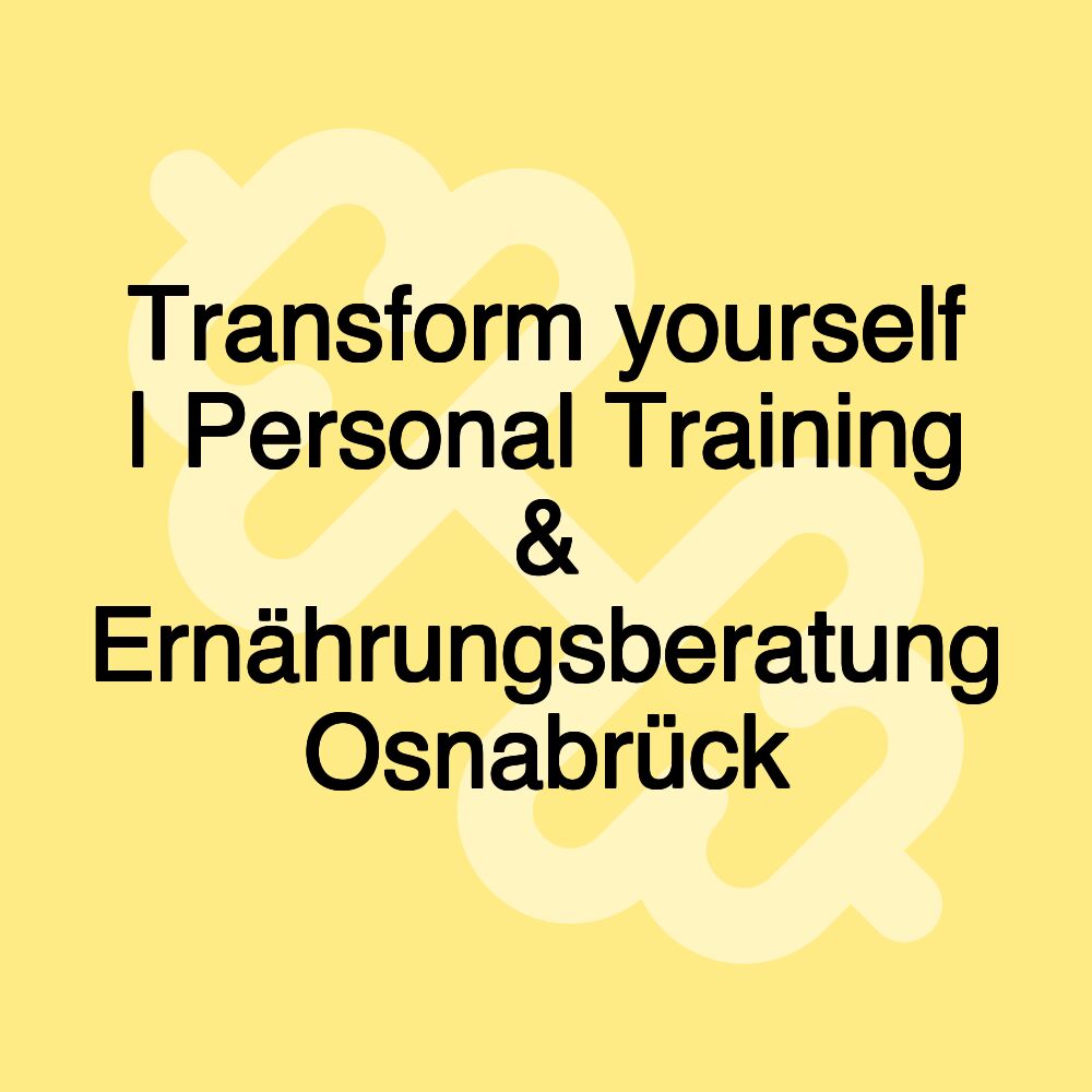 Transform yourself | Personal Training & Ernährungsberatung Osnabrück