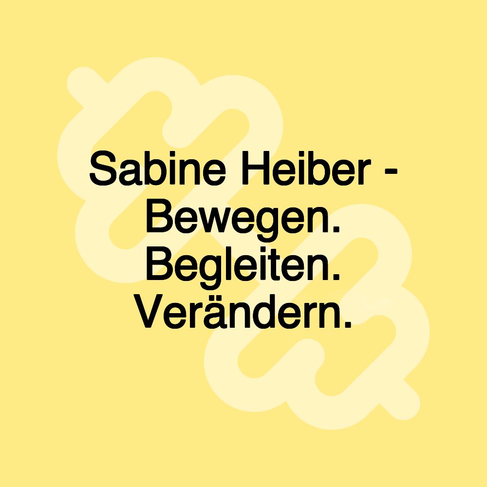 Sabine Heiber - Bewegen. Begleiten. Verändern.