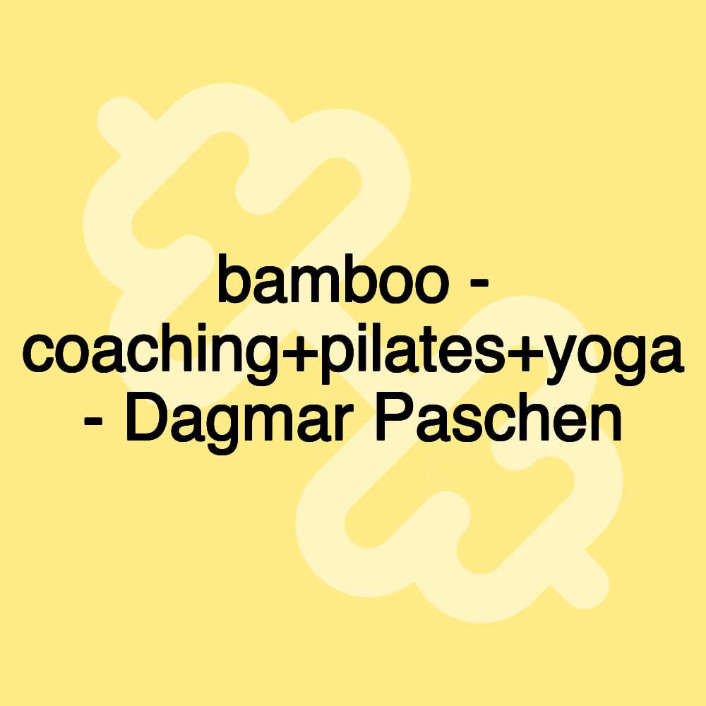 bamboo - coaching+pilates+yoga - Dagmar Paschen